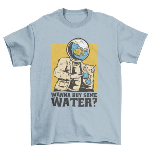 Fish Tank T-Shirt "Wanna buy some water?"